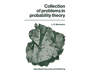 L. D. Meshalkin, Collection of Problems in Probability Theory.